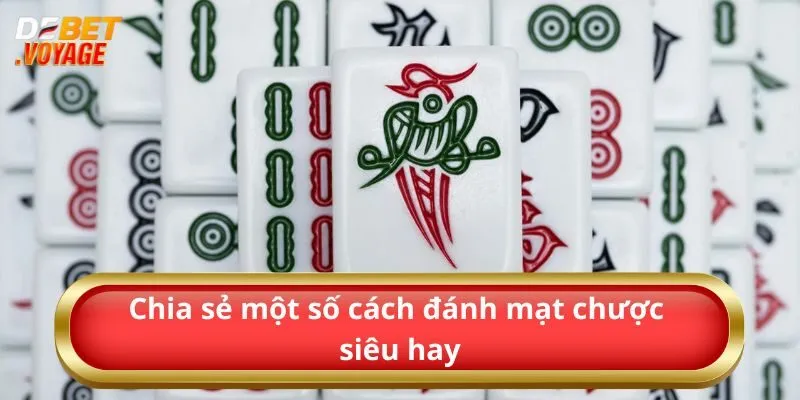Chia Sẻ Cách Đánh Mạt Chược Luôn Thắng Cho Bet Thủ 3 Chia sẻ một số cách đánh mạt chược siêu hay