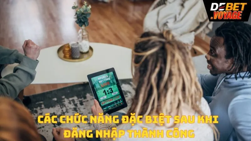Đăng Nhập Debet - Cách Truy Cập Nhà Cái Debet.Com An Toàn 2 Các Chức Năng Đặc Biệt Sau Khi Đăng Nhập
