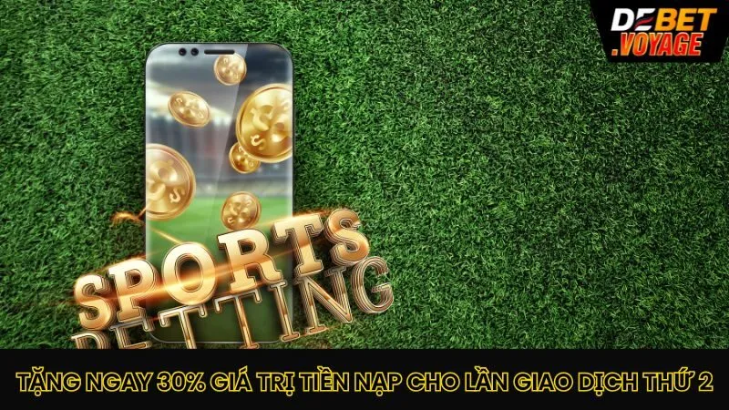Khuyến Mãi Debet - Món Quà Giá Trị Cho Từng Người Chơi 2 TẶNG NGAY 30% GIÁ TRỊ TIỀN NẠP CHO LẦN GIAO DỊCH THỨ 2