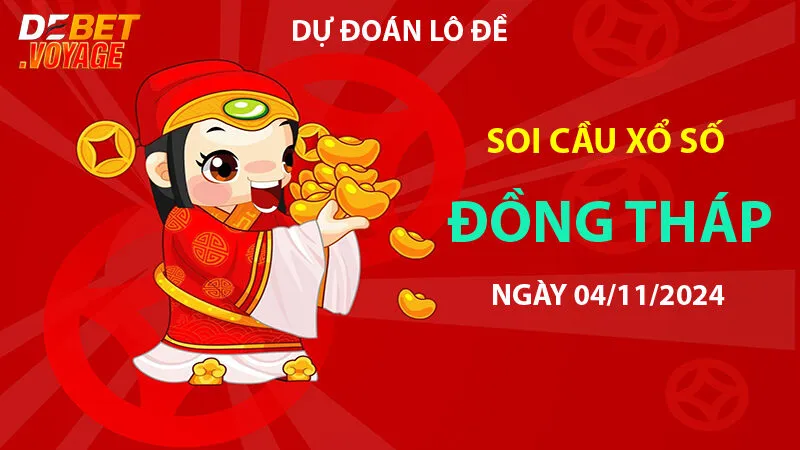 Dự đoán lô đề chuẩn XS Đồng Tháp 04/11/2024 – Kinh nghiệm chơi đề tại https://debet168.com